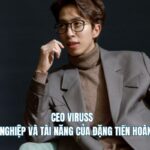 CEO Viruss - Sự Nghiệp Và Tài Năng Của Đặng Tiến Hoàng